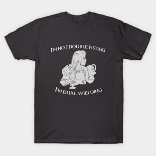 Dual Wielding not Double Fisting T-Shirt